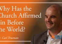 Dr. Carl Trueman: Why Has the Church Affirmed Sin Before the World?