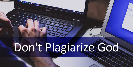 Don’t Plagiarize God