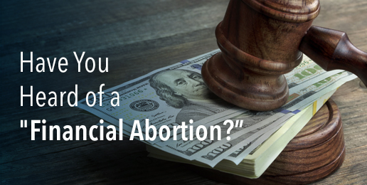 Have You Heard of a “Financial Abortion?”