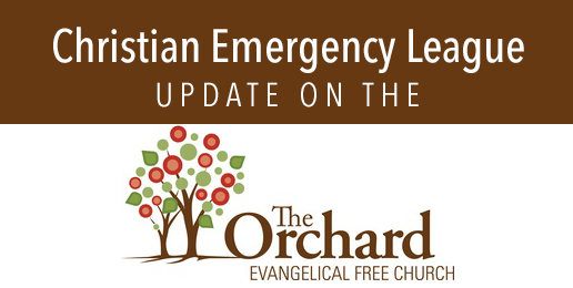 Christian Emergency League Update on the Orchard EV Free Church