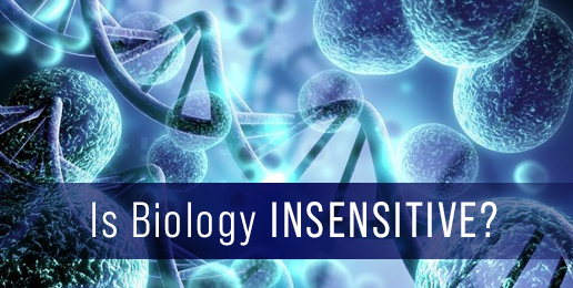 Is Biology Insensitive?