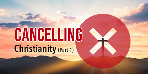 Cancelling Christianity (Part 1)