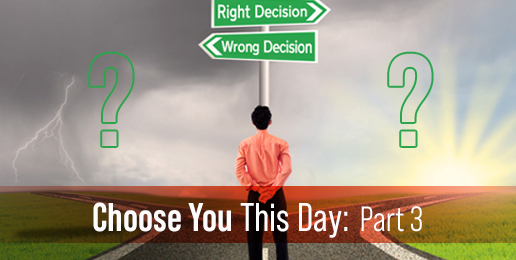 Choose You This Day: Part 3