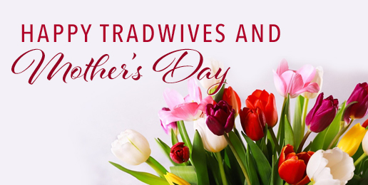 Happy Tradwives and Mother’s Day  