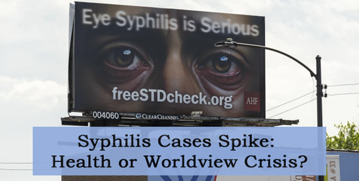 Syphilis Cases Spike: Health or Worldview Crisis?