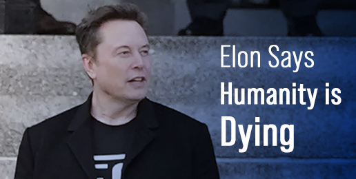 Elon Says Humanity is Dying