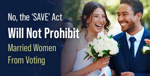 No, the ‘SAVE’ Act Will Not Prohibit Married Women From Voting
