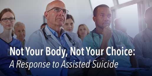 Not Your Body, Not Your Choice: A Response to Assisted Suicide