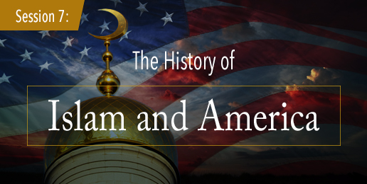 Session 7: The History of Islam and America