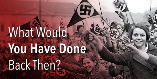 What Would You Have Done Back Then?