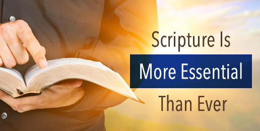 Scripture Is More Essential Than Ever