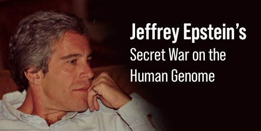 Jeffrey Epstein’s Secret War on the Human Genome