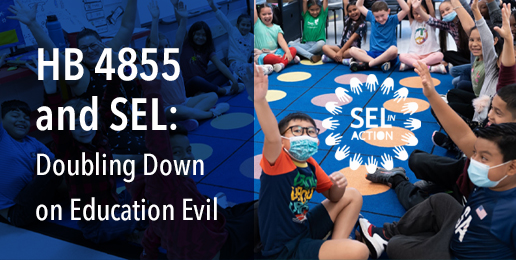 HB 4855 and SEL: Doubling Down on Education Evil