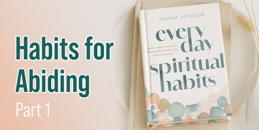 Habits for Abiding (Part One)