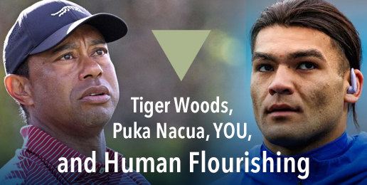 Tiger Woods, Puka Nacua, YOU, and Human Flourishing
