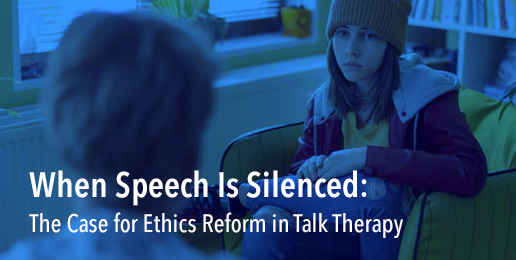 When Speech Is Silenced: The Case for Ethics Reform in Talk Therapy
