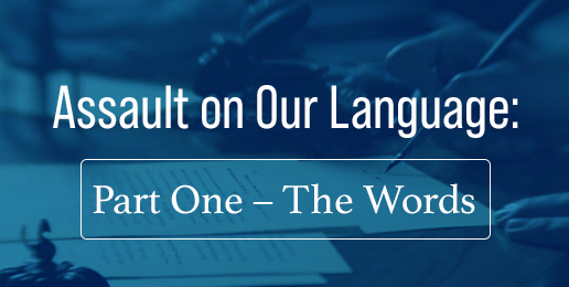 Assault on Our Language: Part One – The Words