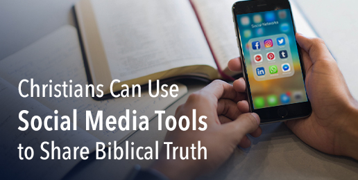 Christians Can Use Social Media Tools to Share Biblical Truth