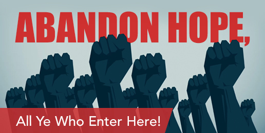 Abandon Hope, All Ye Who Enter Here!